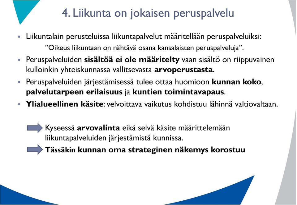 Peruspalveluiden järjestämisessä tulee ottaa huomioon kunnan koko, palvelutarpeen erilaisuus ja kuntien toimintavapaus.