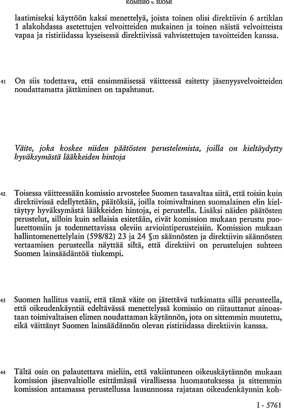 Väite, joka koskee niiden päätösten perustelemista, joilla on hyväksymästä lääkkeiden hintoja kieltäydytty 42 Toisessa väitteessään komissio arvostelee Suomen tasavaltaa siitä, että toisin kuin