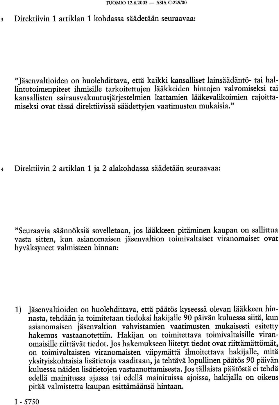 lääkkeiden hintojen valvomiseksi tai kansallisten sairausvakuutusjärjestelmien kattamien lääkevalikoimien rajoittamiseksi ovat tässä direktiivissä säädettyjen vaatimusten mukaisia.