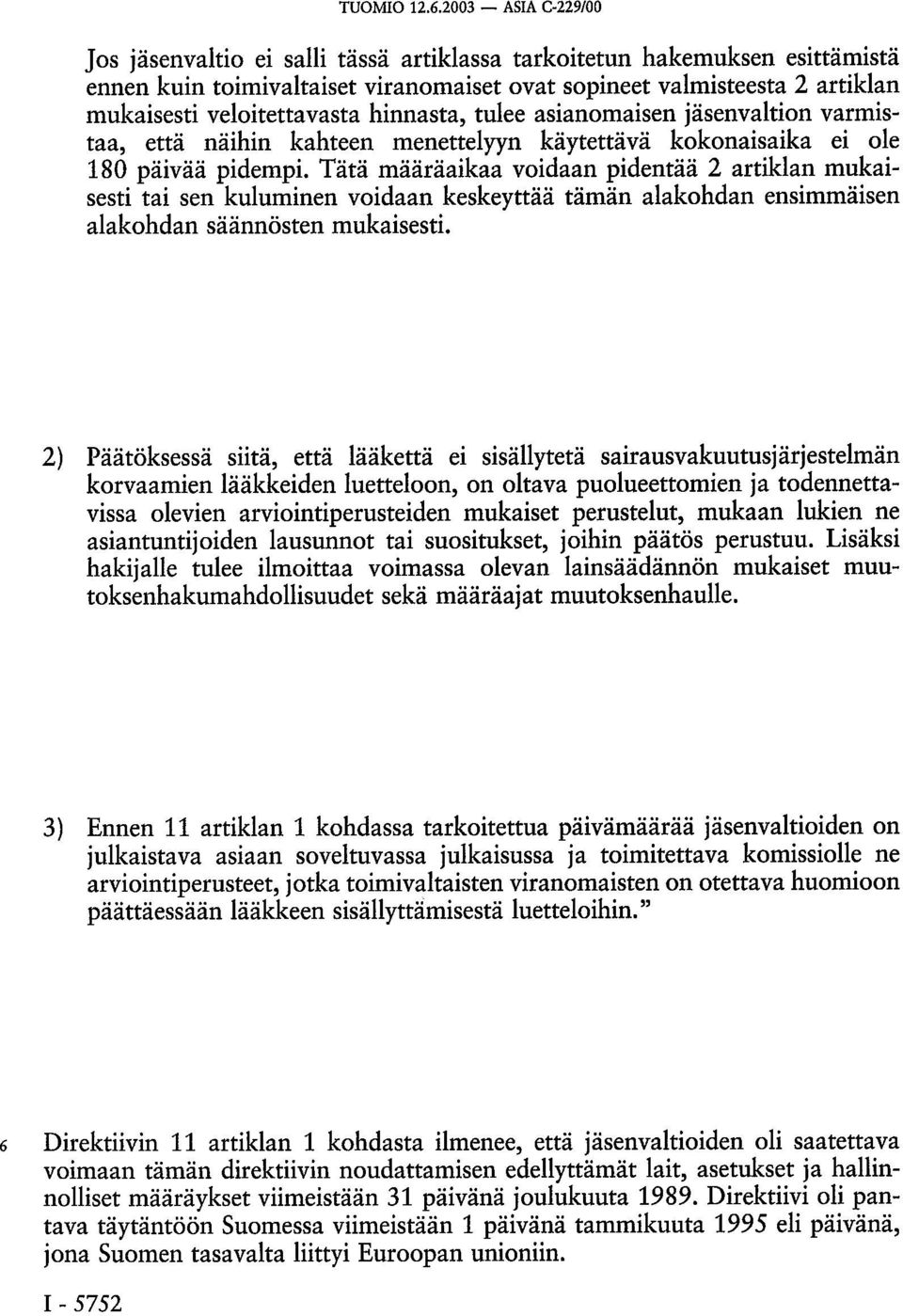 hinnasta, tulee asianomaisen jäsenvaltion varmistaa, että näihin kahteen menettelyyn käytettävä kokonaisaika ei ole 180 päivää pidempi.