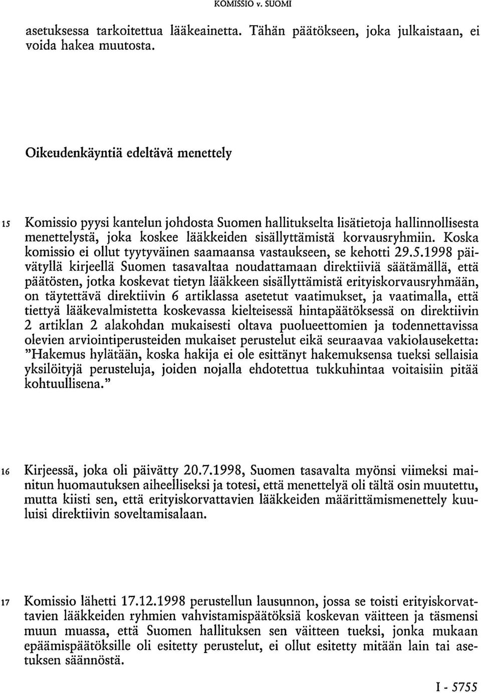 Koska komissio ei ollut tyytyväinen saamaansa vastaukseen, se kehotti 29.5.