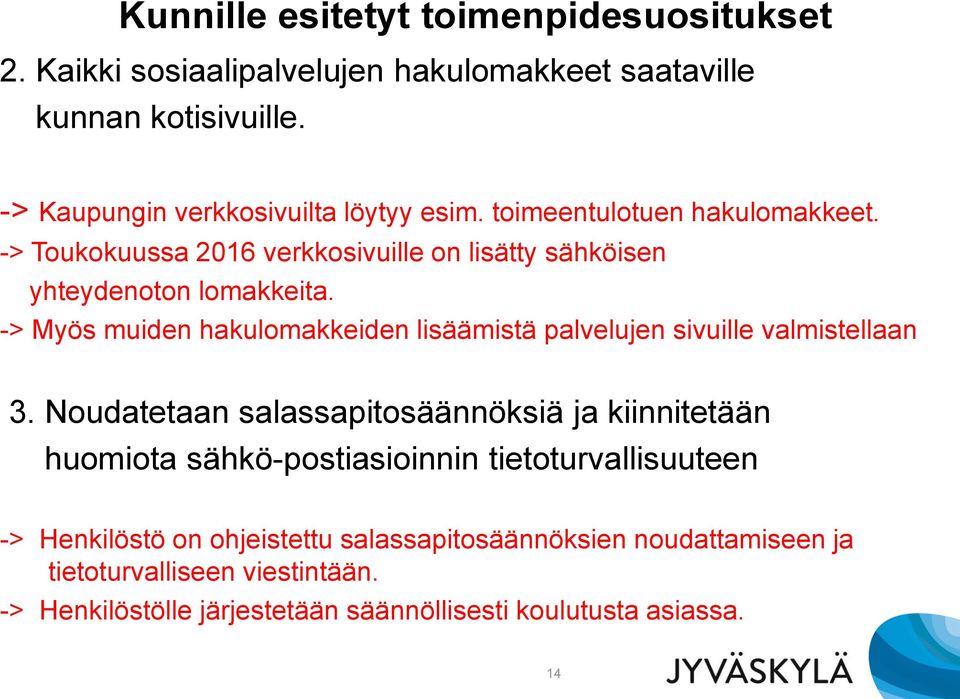 -> Myös muiden hakulomakkeiden lisäämistä palvelujen sivuille valmistellaan 3.