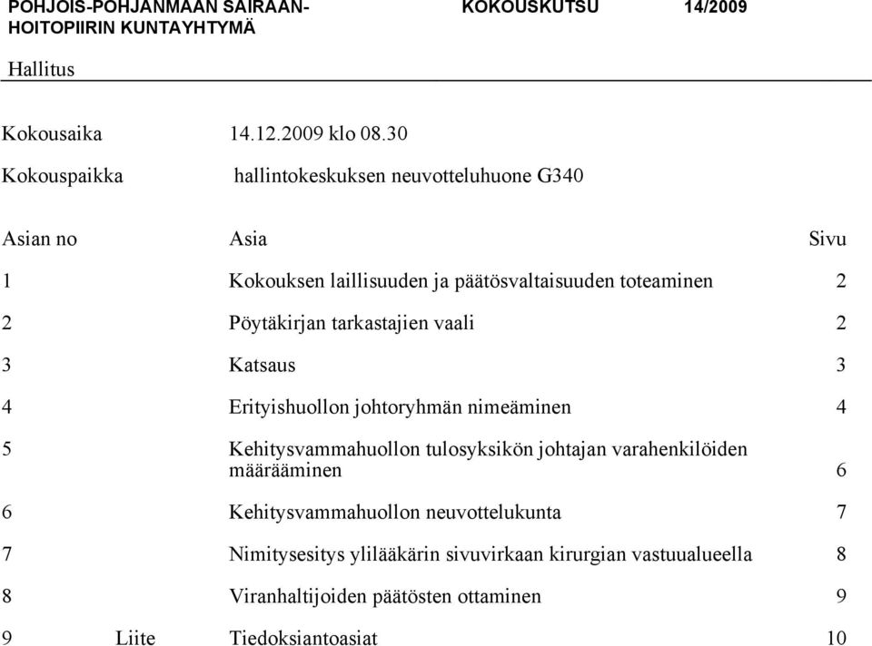 toteaminen 2 2 Pöytäkirjan tarkastajien vaali 2 3 Katsaus 3 4 Erityishuollon johtoryhmän nimeäminen 4 5 Kehitysvammahuollon