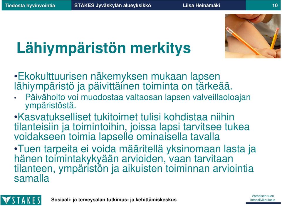 Kasvatukselliset tukitoimet tulisi kohdistaa niihin tilanteisiin ja toimintoihin, joissa lapsi tarvitsee tukea voidakseen toimia lapselle