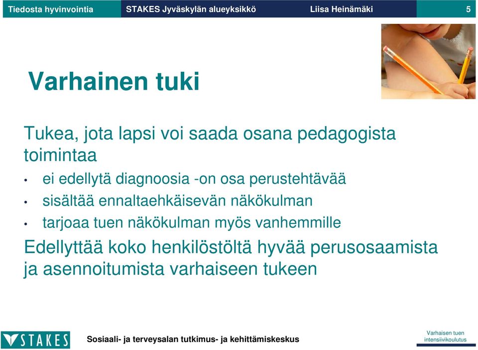 perustehtävää sisältää ennaltaehkäisevän näkökulman tarjoaa tuen näkökulman myös