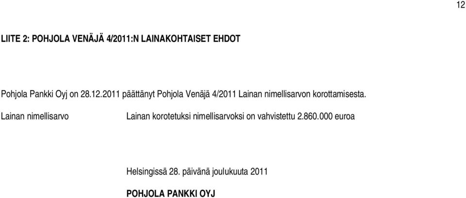2011 päääny Pohjola Venäjä 4/2011 Lainan nimellisarvon koroamisesa.