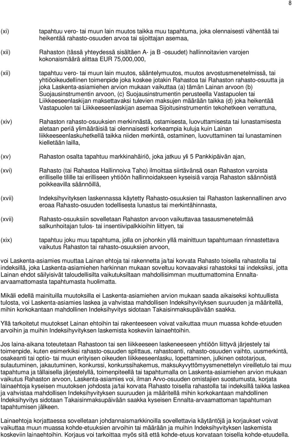 joka koskee joakin Rahasoa ai Rahason rahaso-osuua ja joka Laskena-asiamiehen arvion mukaan vaikuaa (a) ämän Lainan arvoon (b) Suojausinsrumenin arvoon, (c) Suojausinsrumenin peruseella Vasapuolen ai