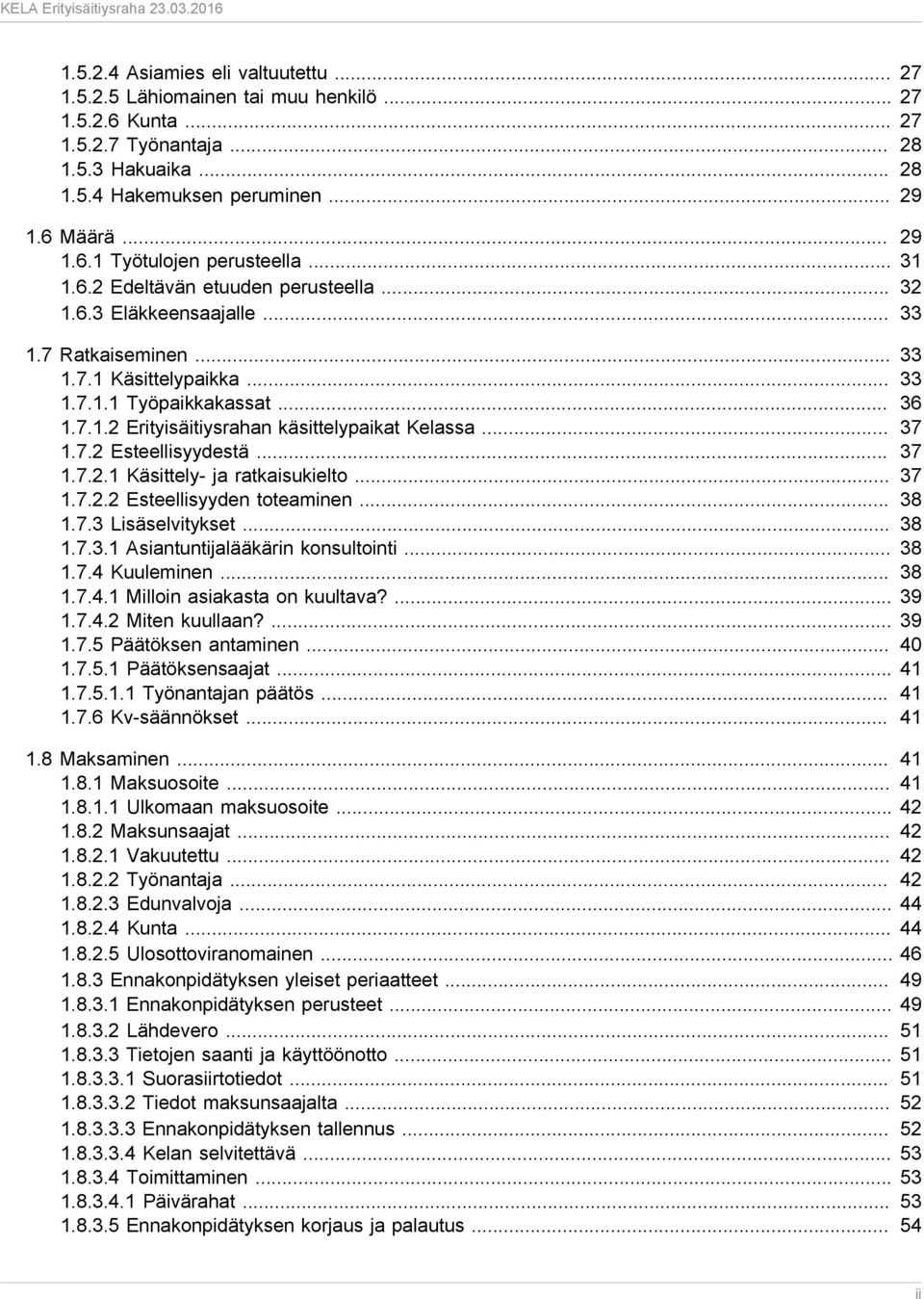 .. 37 1.7.2 Esteellisyydestä... 37 1.7.2.1 Käsittely- ja ratkaisukielto... 37 1.7.2.2 Esteellisyyden toteaminen... 38 1.7.3 Lisäselvitykset... 38 1.7.3.1 Asiantuntijalääkärin konsultointi... 38 1.7.4 Kuuleminen.