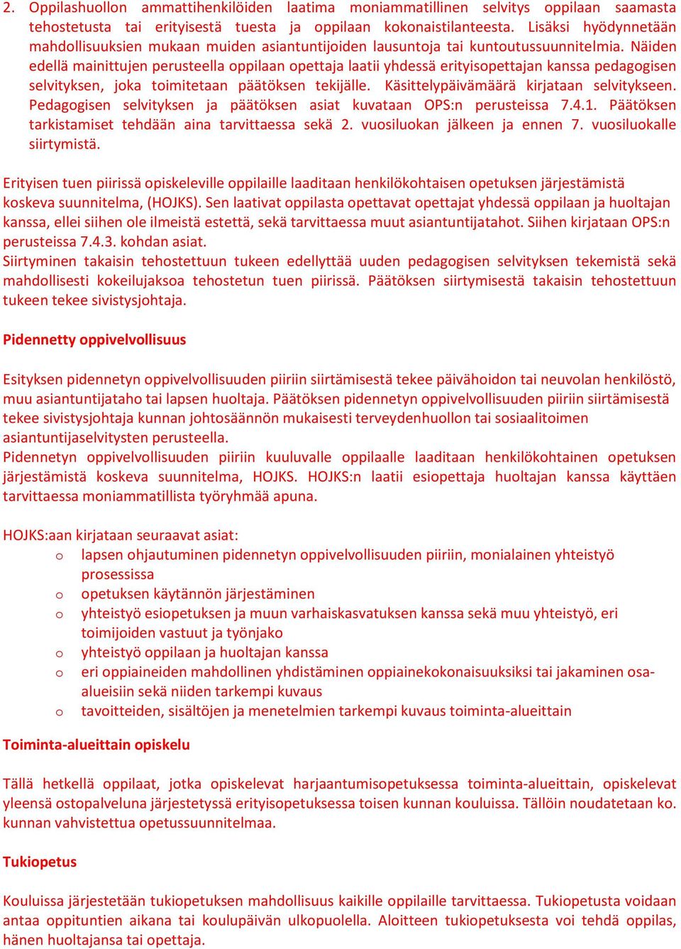 Näiden edellä mainittujen perusteella oppilaan opettaja laatii yhdessä erityisopettajan kanssa pedagogisen selvityksen, joka toimitetaan päätöksen tekijälle.