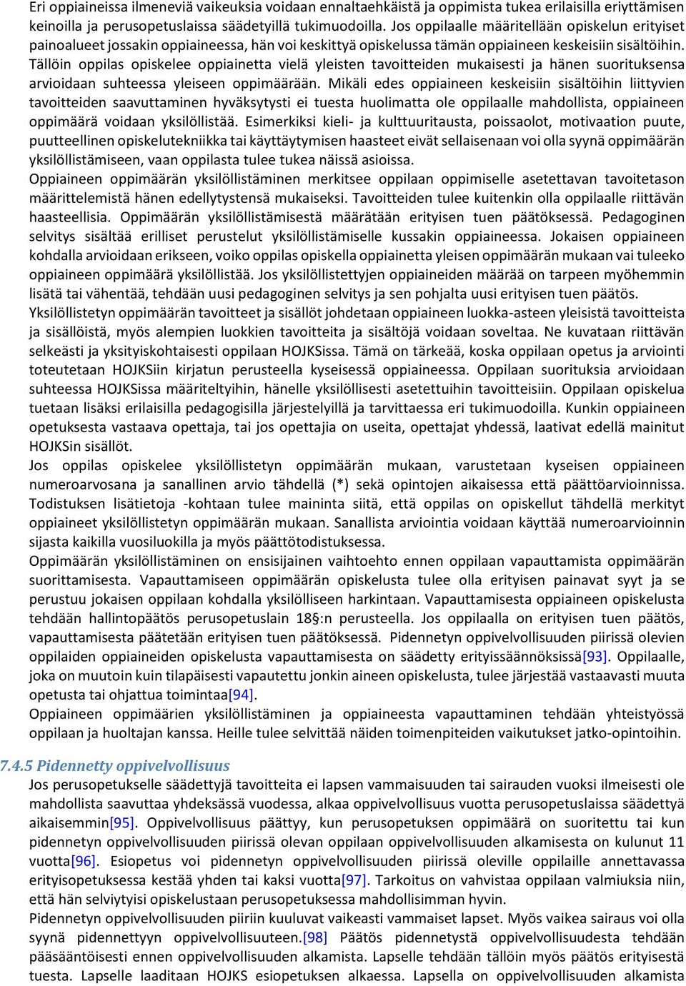 Tällöin oppilas opiskelee oppiainetta vielä yleisten tavoitteiden mukaisesti ja hänen suorituksensa arvioidaan suhteessa yleiseen oppimäärään.