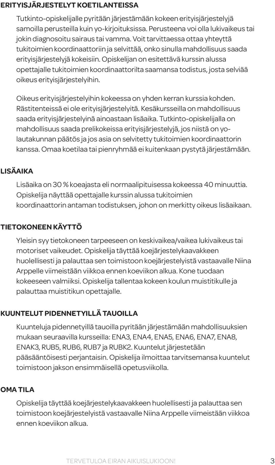 Voit tarvittaessa ottaa yhteyttä tukitoimien koordinaattoriin ja selvittää, onko sinulla mahdollisuus saada erityisjärjestelyjä kokeisiin.