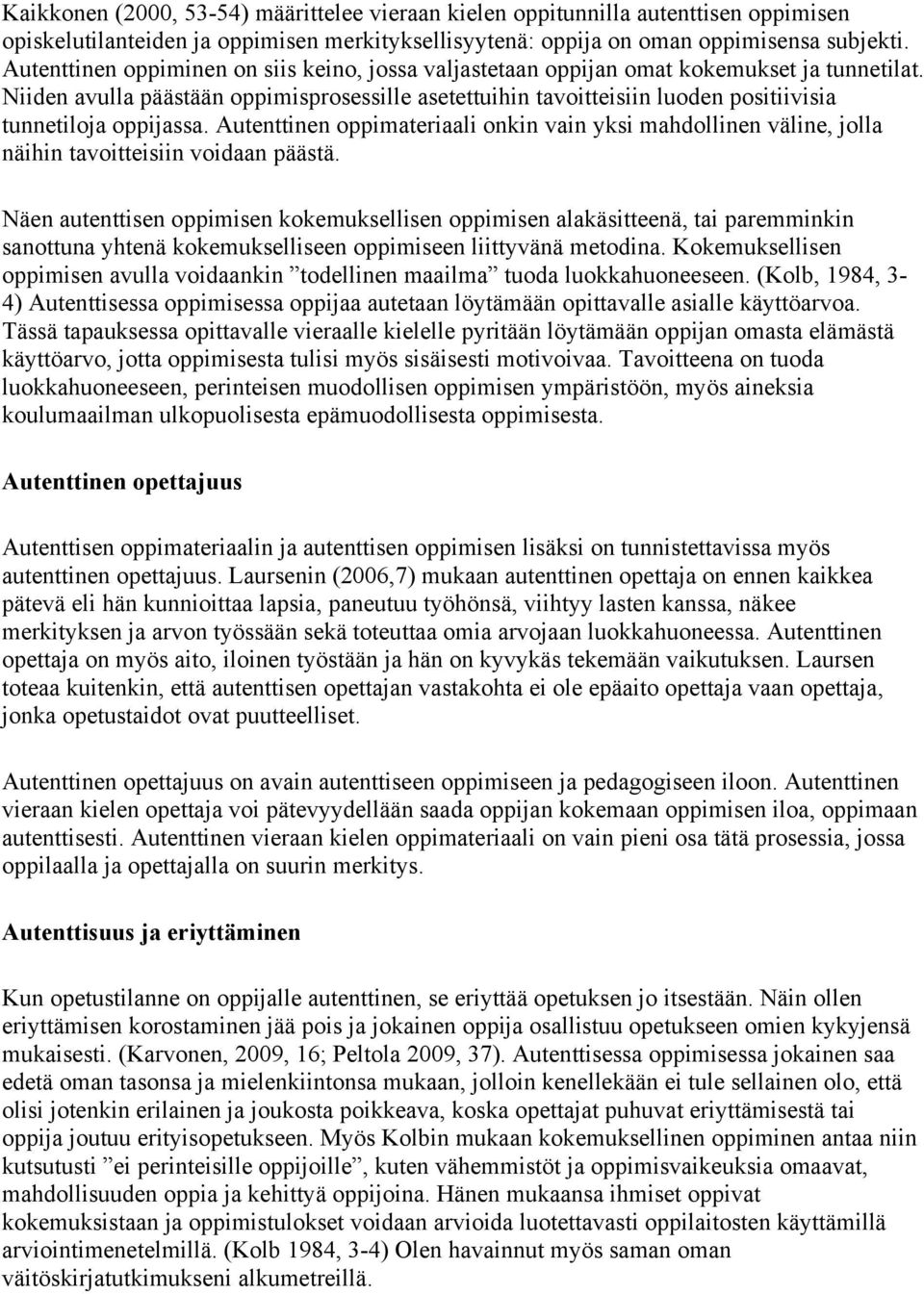 Niiden avulla päästään oppimisprosessille asetettuihin tavoitteisiin luoden positiivisia tunnetiloja oppijassa.