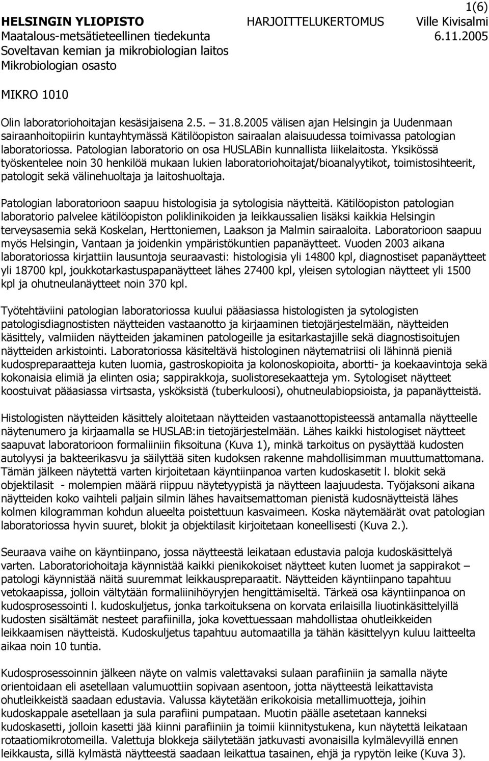 2005 välisen ajan Helsingin ja Uudenmaan sairaanhoitopiirin kuntayhtymässä Kätilöopiston sairaalan alaisuudessa toimivassa patologian laboratoriossa.