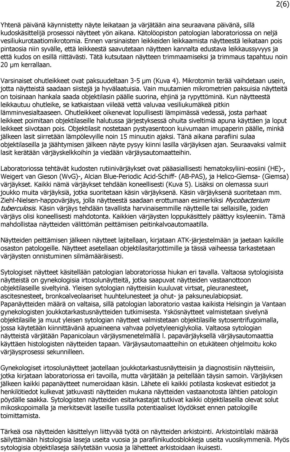 Ennen varsinaisten leikkeiden leikkaamista näytteestä leikataan pois pintaosia niin syvälle, että leikkeestä saavutetaan näytteen kannalta edustava leikkaussyvyys ja että kudos on esillä riittävästi.