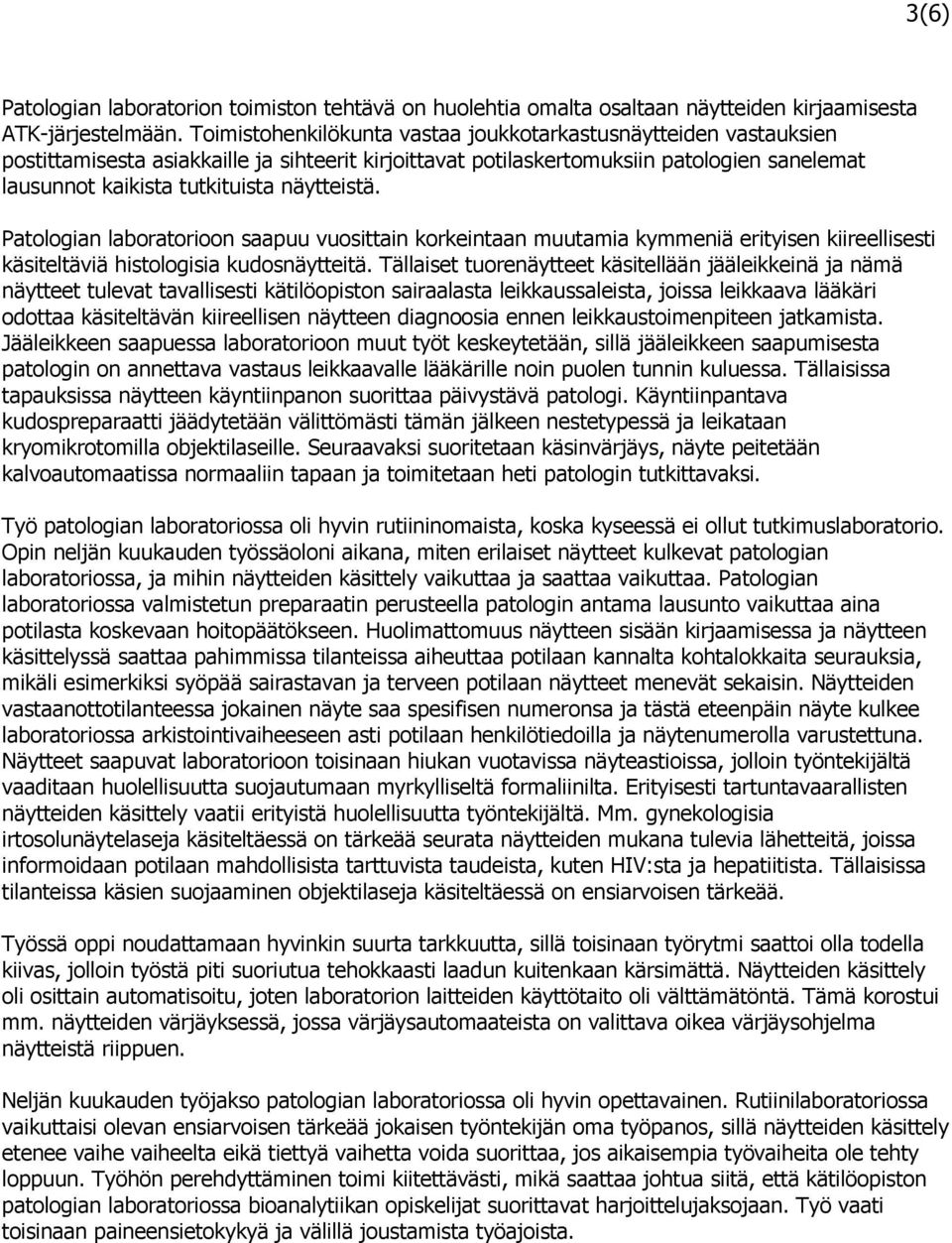 näytteistä. Patologian laboratorioon saapuu vuosittain korkeintaan muutamia kymmeniä erityisen kiireellisesti käsiteltäviä histologisia kudosnäytteitä.