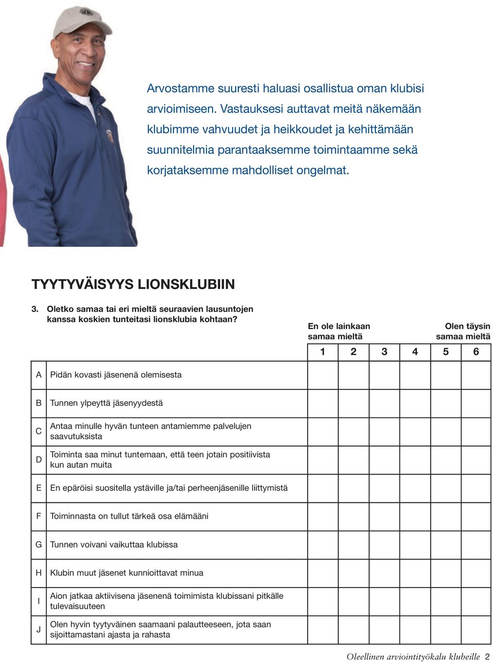 Oletko samaa tai eri mieltä seuraavien lausuntojen kanssa koskien tunteitasi lionsklubia kohtaan?