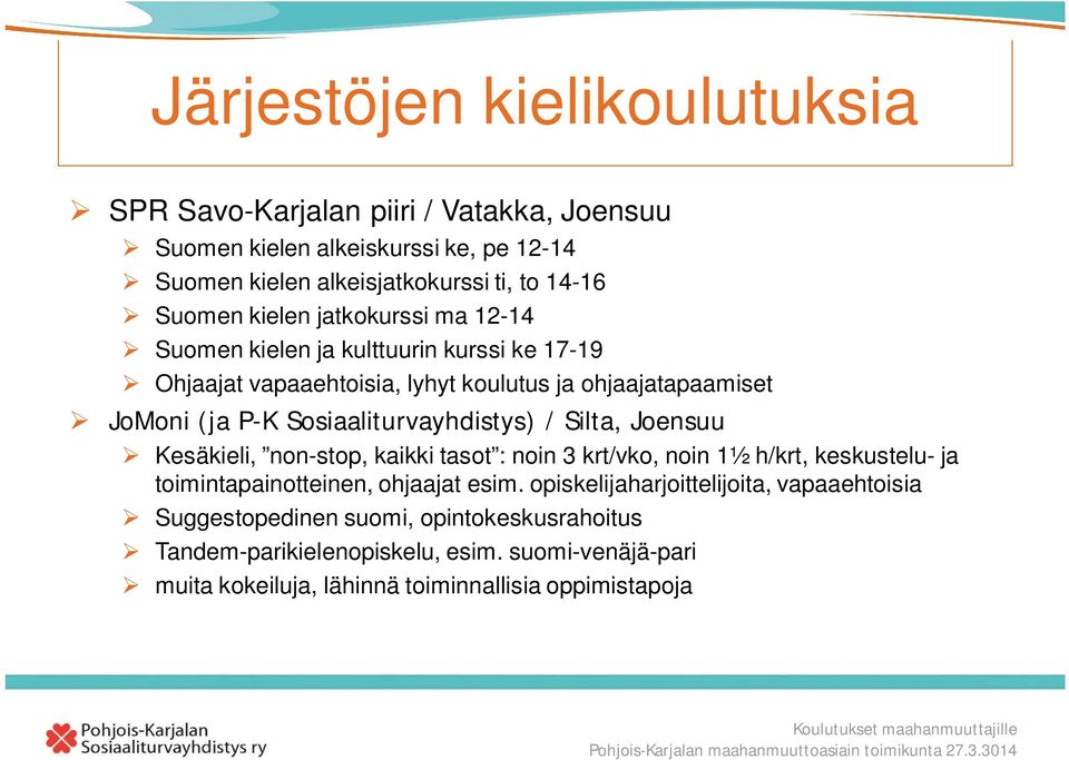 Sosiaaliturvayhdistys) / Silta, Joensuu Kesäkieli, non-stop, kaikki tasot : noin 3 krt/vko, noin 1½ h/krt, keskustelu- ja toimintapainotteinen, ohjaajat esim.