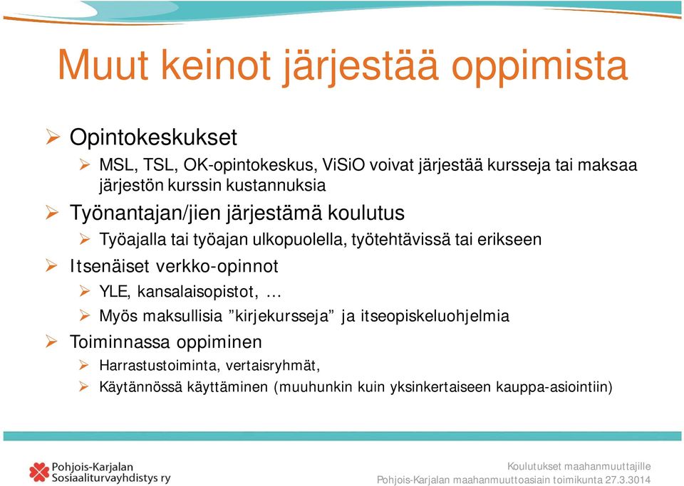 tai erikseen Itsenäiset verkko-opinnot YLE, kansalaisopistot, Myös maksullisia kirjekursseja ja itseopiskeluohjelmia