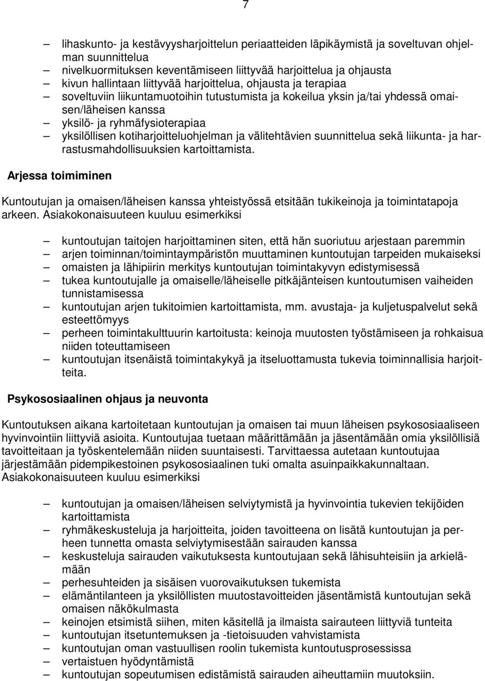 kotiharjoitteluohjelman ja välitehtävien suunnittelua sekä liikunta- ja harrastusmahdollisuuksien kartoittamista.