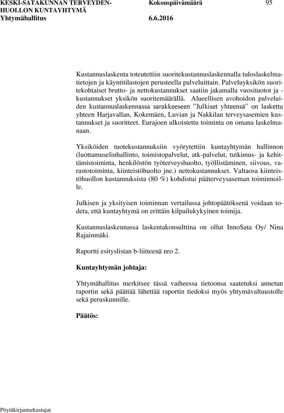 Alueellisen avohoidon palveluiden kustannuslaskennassa sarakkeeseen Julkiset yhteensä on laskettu yhteen Harjavallan, Kokemäen, Luvian ja Nakkilan terveysasemien kustannukset ja suoritteet.