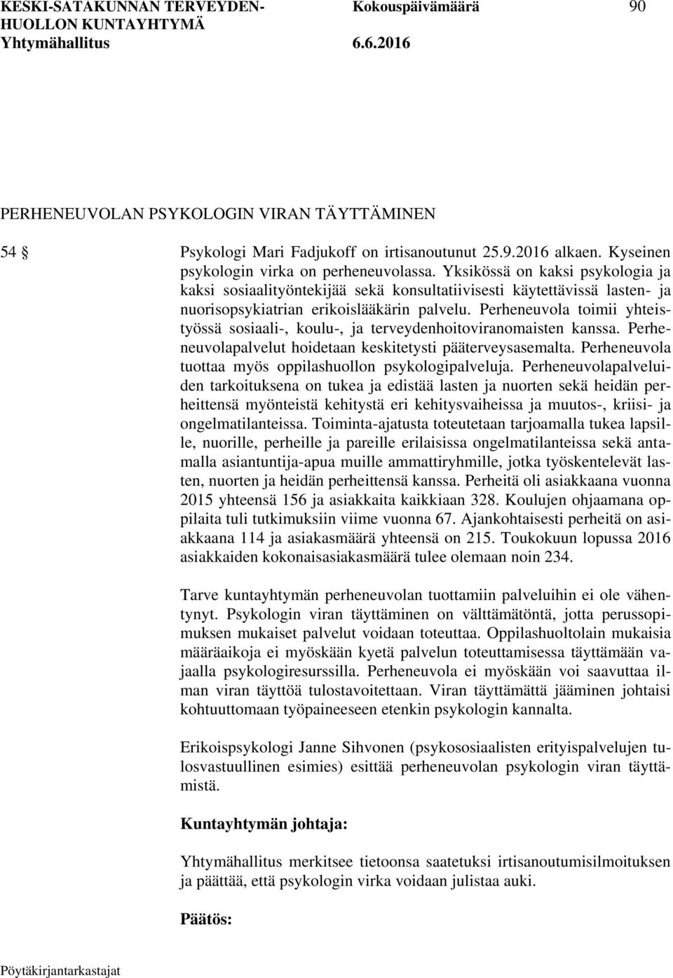 Perheneuvola toimii yhteistyössä sosiaali-, koulu-, ja terveydenhoitoviranomaisten kanssa. Perheneuvolapalvelut hoidetaan keskitetysti pääterveysasemalta.