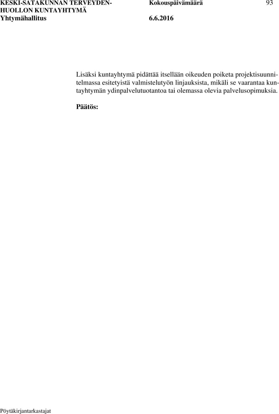 projektisuunnitelmassa esitetyistä valmistelutyön linjauksista,