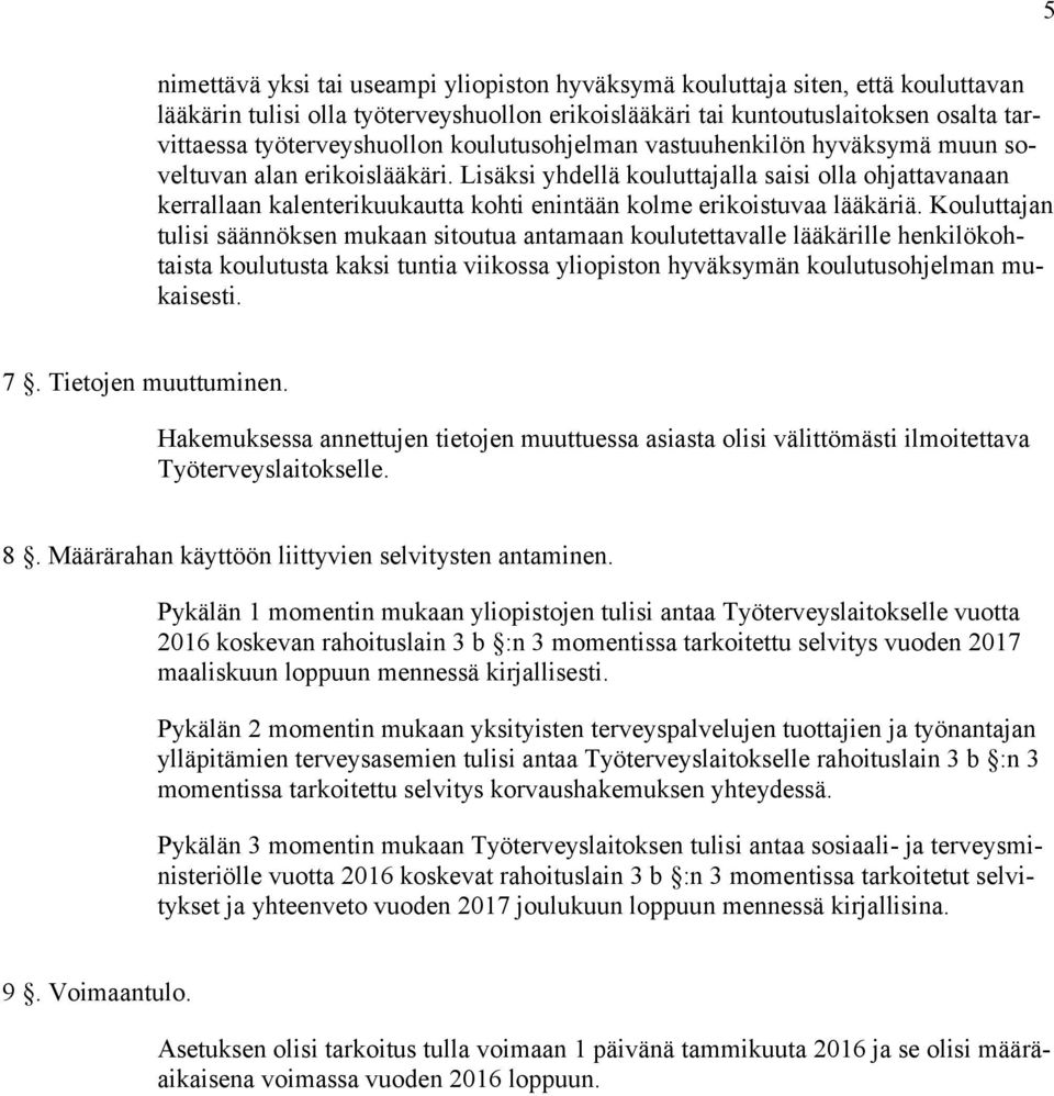 Lisäksi yhdellä kouluttajalla saisi olla ohjattavanaan kerrallaan kalenterikuukautta kohti enintään kolme erikoistuvaa lääkäriä.