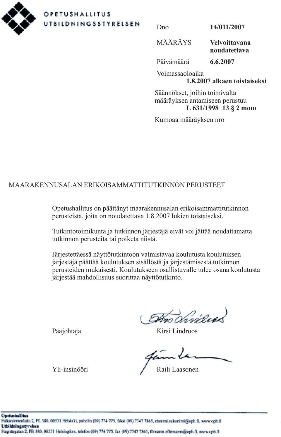 päättänyt maarakennusalan erikoisammattitutkinnon perusteista, joita on noudatettava 1.8.2007 lukien toistaiseksi.