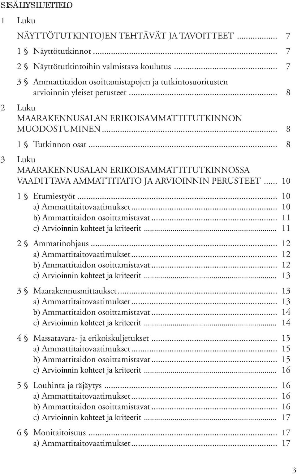 .. 8 3 Luku MAARAKENNUSALAN ERIKOISAMMATTITUTKINNOSSA VAADITTAVA AMMATTITAITO JA ARVIOINNIN PERUSTEET... 10 1 Etumiestyöt... 10 a) Ammattitaitovaatimukset... 10 b) Ammattitaidon osoittamistavat.