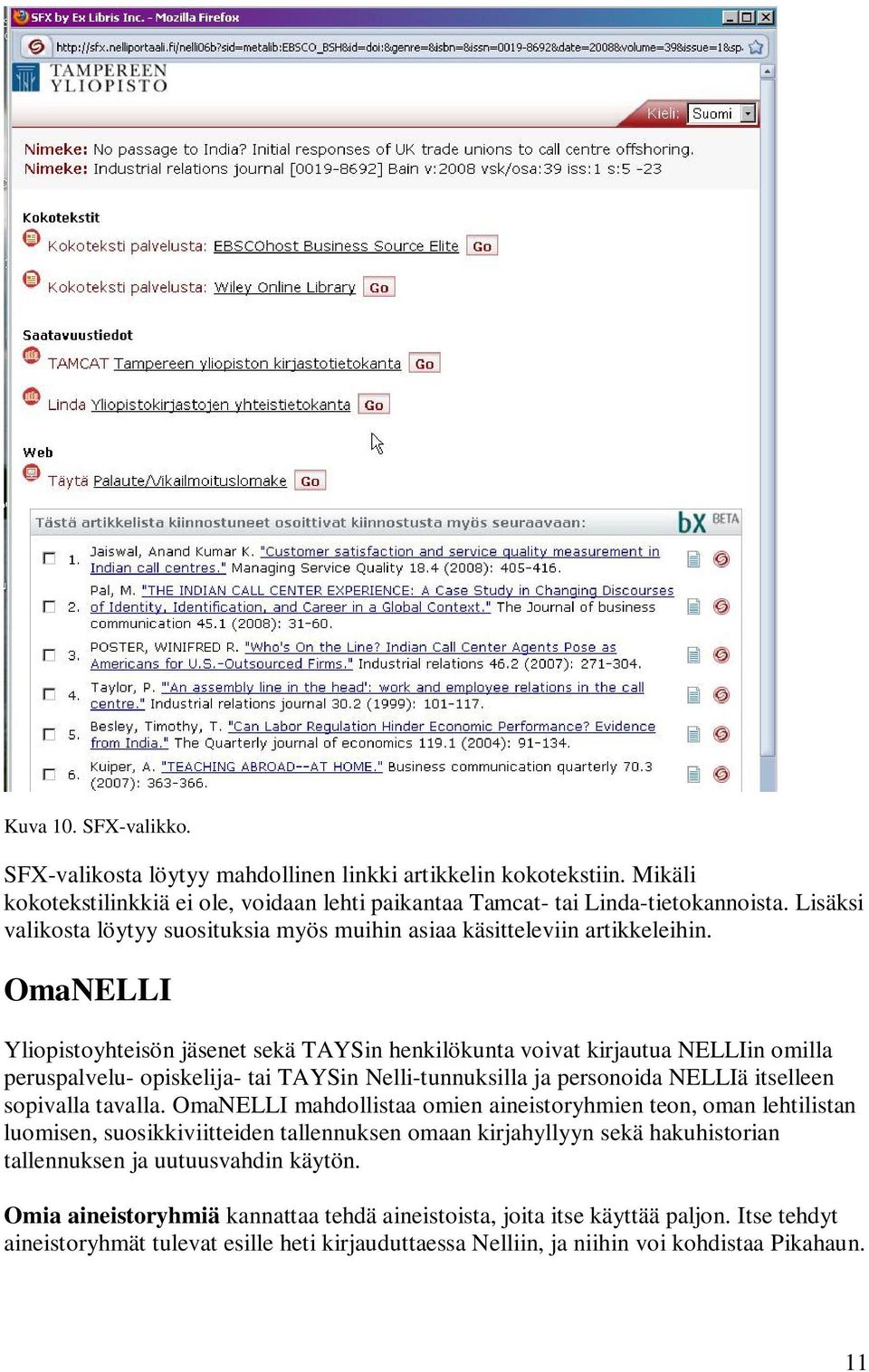 OmaNELLI Yliopistoyhteisön jäsenet sekä TAYSin henkilökunta voivat kirjautua NELLIin omilla peruspalvelu- opiskelija- tai TAYSin Nelli-tunnuksilla ja personoida NELLIä itselleen sopivalla tavalla.