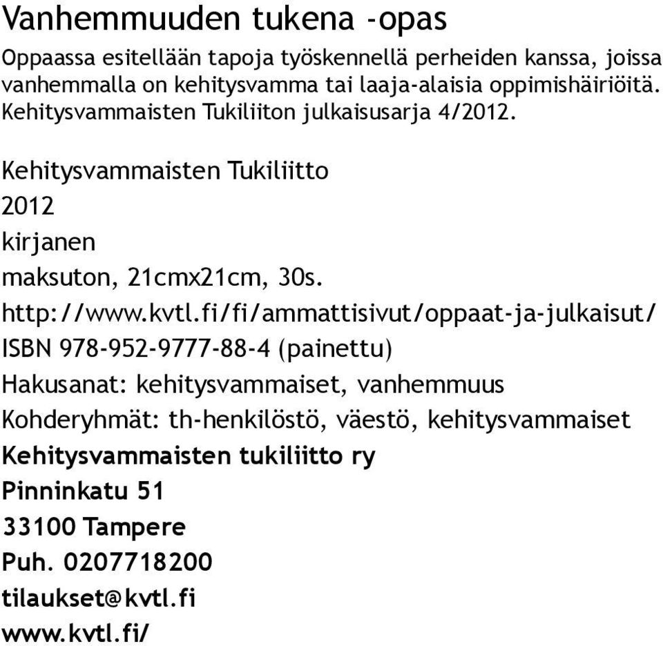 Kehitysvammaisten Tukiliiton julkaisusarja 4/. maksuton, 21cmx21cm, 30s.