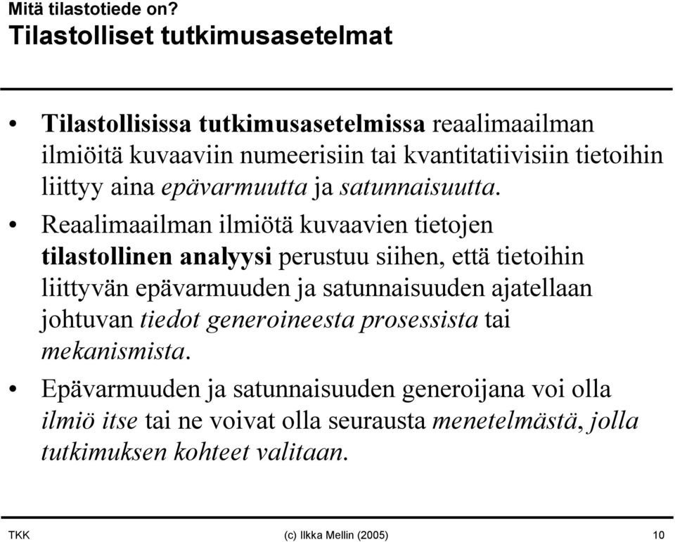 liittyy aina epävarmuutta ja satunnaisuutta.