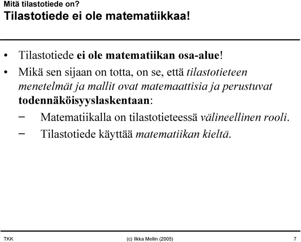 Mikä sen sijaan on totta, on se, että tilastotieteen menetelmät ja mallit ovat