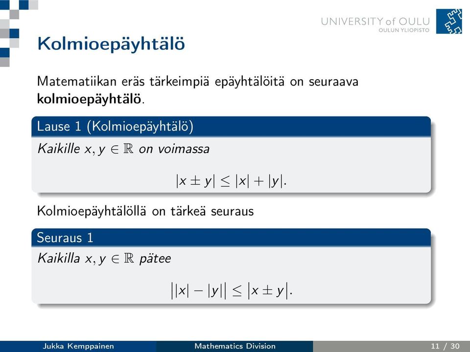 Lause 1 (Kolmioepäyhtälö) Kaikille x,y R on voimassa x ± y x + y.