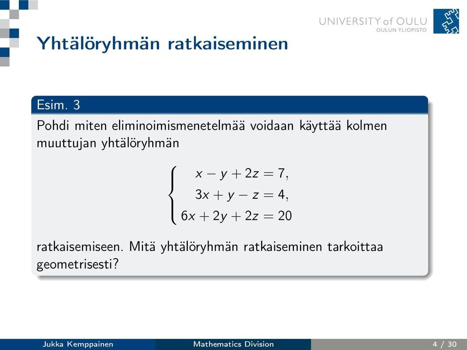 yhtälöryhmän x y + 2z = 7, 3x + y z = 4, 6x + 2y + 2z = 20