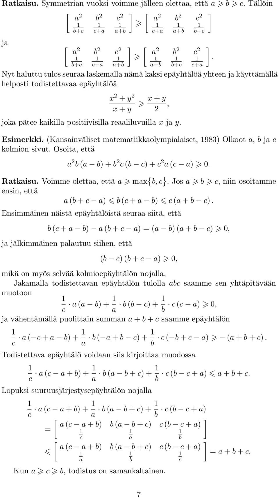 98) Olkoot a, b ja c kolmio sivut Osoita, että a b a b) + b c b c) + c a c a) 0 Ratkaisu Voimme olettaa, että a max { b, c } Jos a b c, ii osoitamme esi, että a b + c a) b c + a b) c a + b c)