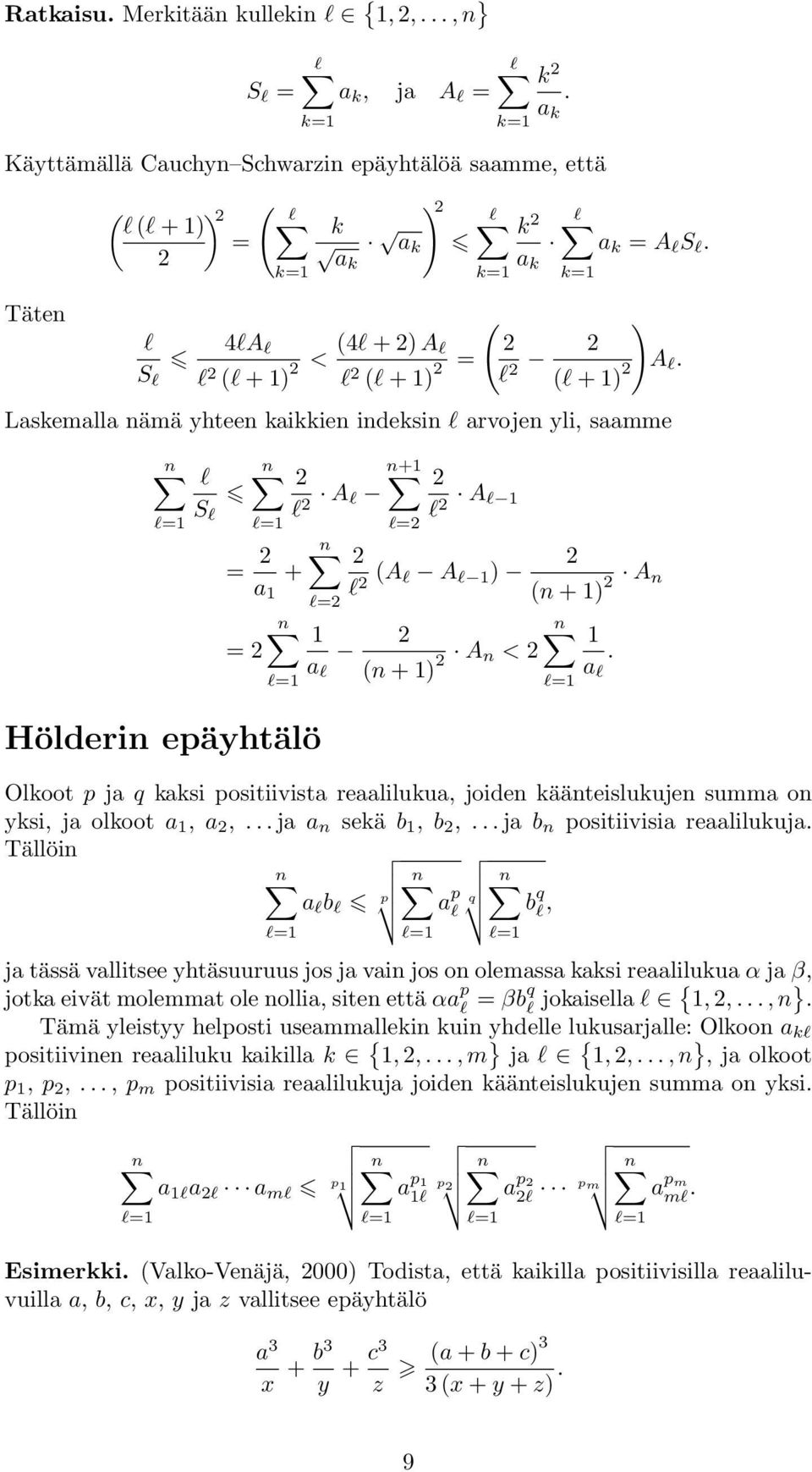 Olkoot p ja q kaksi positiivista reaalilukua, joide kääteislukuje summa o yksi, ja olkoot a, a, ja a sekä b, b, ja b positiivisia reaalilukuja Tällöi a l b l p a p l q b q l, l= l= ja tässä vallitsee