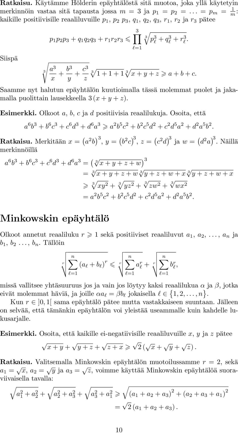 z) Esimerkki Olkoot a, b, c ja d positiivisia reaalilukuja Osoita, että a 6 b + b 6 c + c 6 d + d 6 a a b 5 c + b c 5 d + c d 5 a + d a 5 b Ratkaisu Merkitää x = a b ), y = b c ), z = c d ) ja w = d