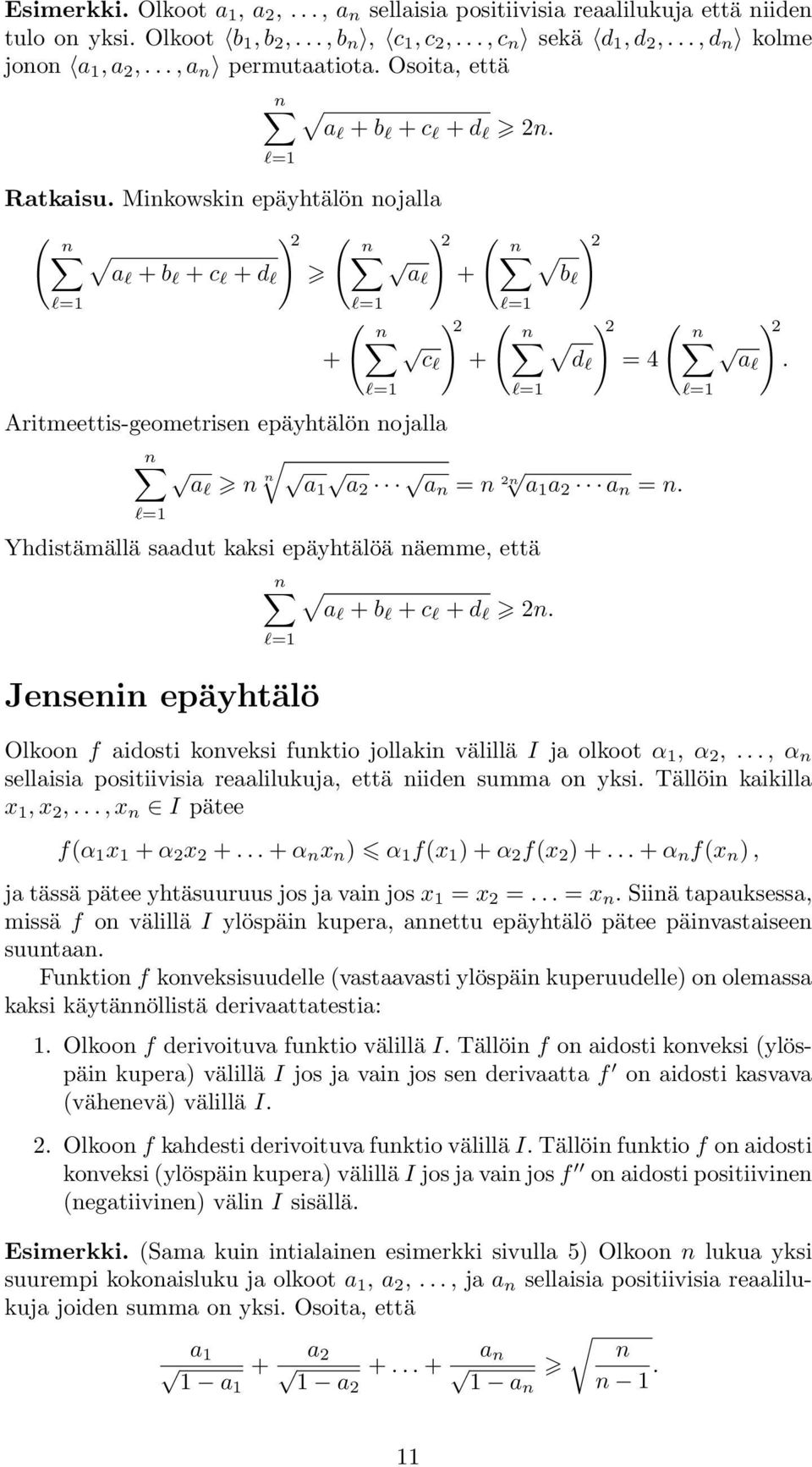 epäyhtälöä äemme, että al + b l + c l + d l l= Jesei epäyhtälö Olkoo f aidosti koveksi fuktio jollaki välillä I ja olkoot α, α,, α sellaisia positiivisia reaalilukuja, että iide summa o yksi Tällöi