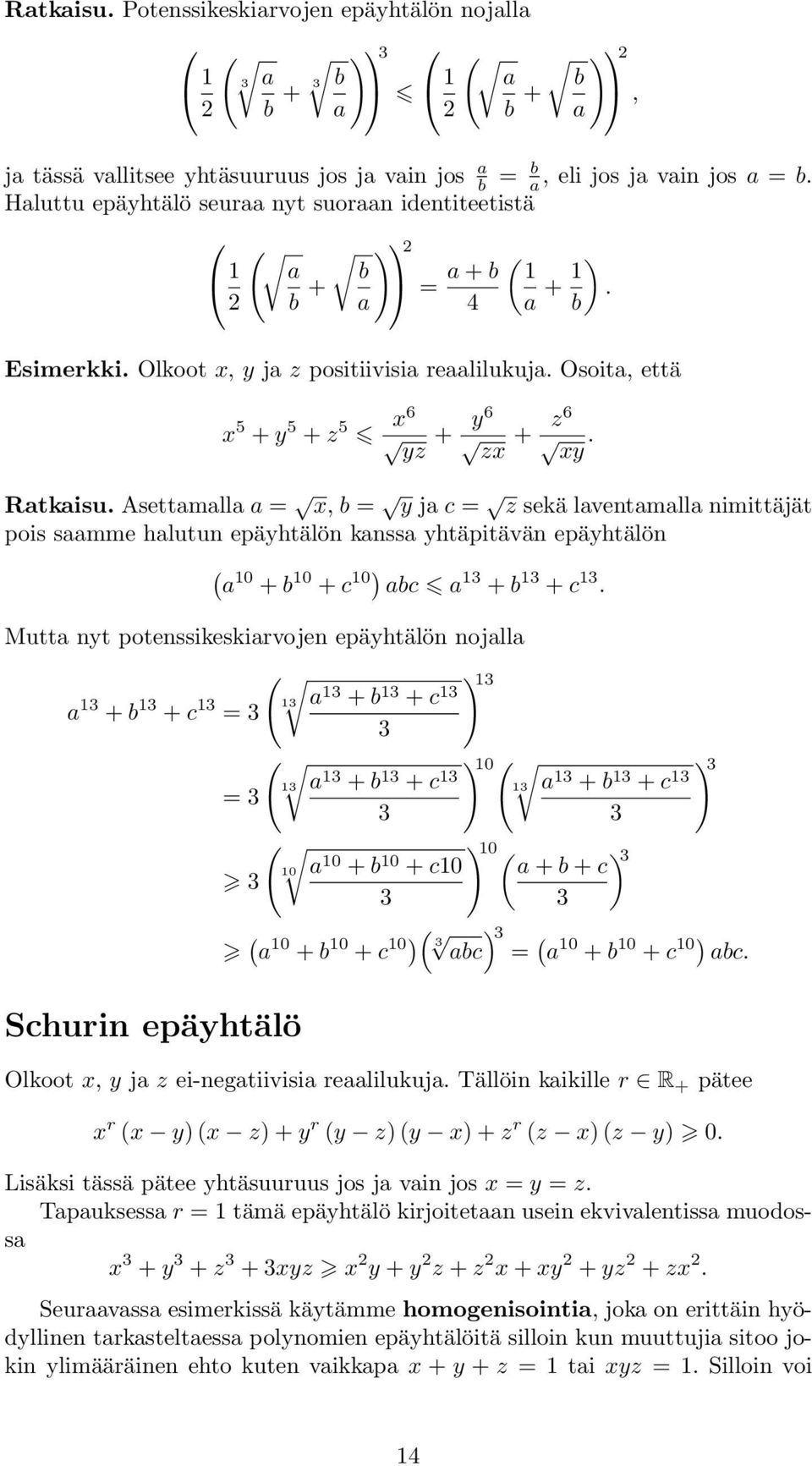 lavetamalla imittäjät pois saamme halutu epäyhtälö kassa yhtäpitävä epäyhtälö a 0 + b 0 + c 0) abc a + b + c Mutta yt potessikeskiarvoje epäyhtälö ojalla a + b + c a + b = + c ) 0 a + b = + c a + b +