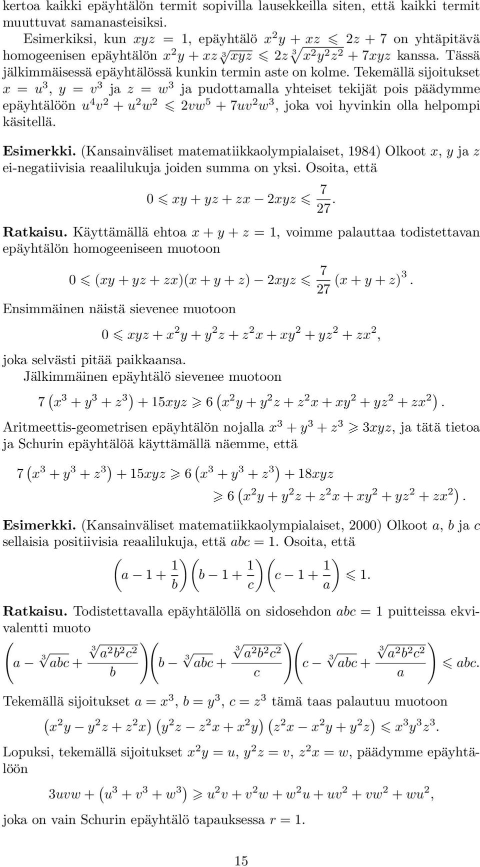 7uv w, joka voi hyviki olla helpompi käsitellä Esimerkki Kasaiväliset matematiikkaolympialaiset, 984) Olkoot x, y ja z ei-egatiivisia reaalilukuja joide summa o yksi Osoita, että 0 xy + yz + zx xyz 7