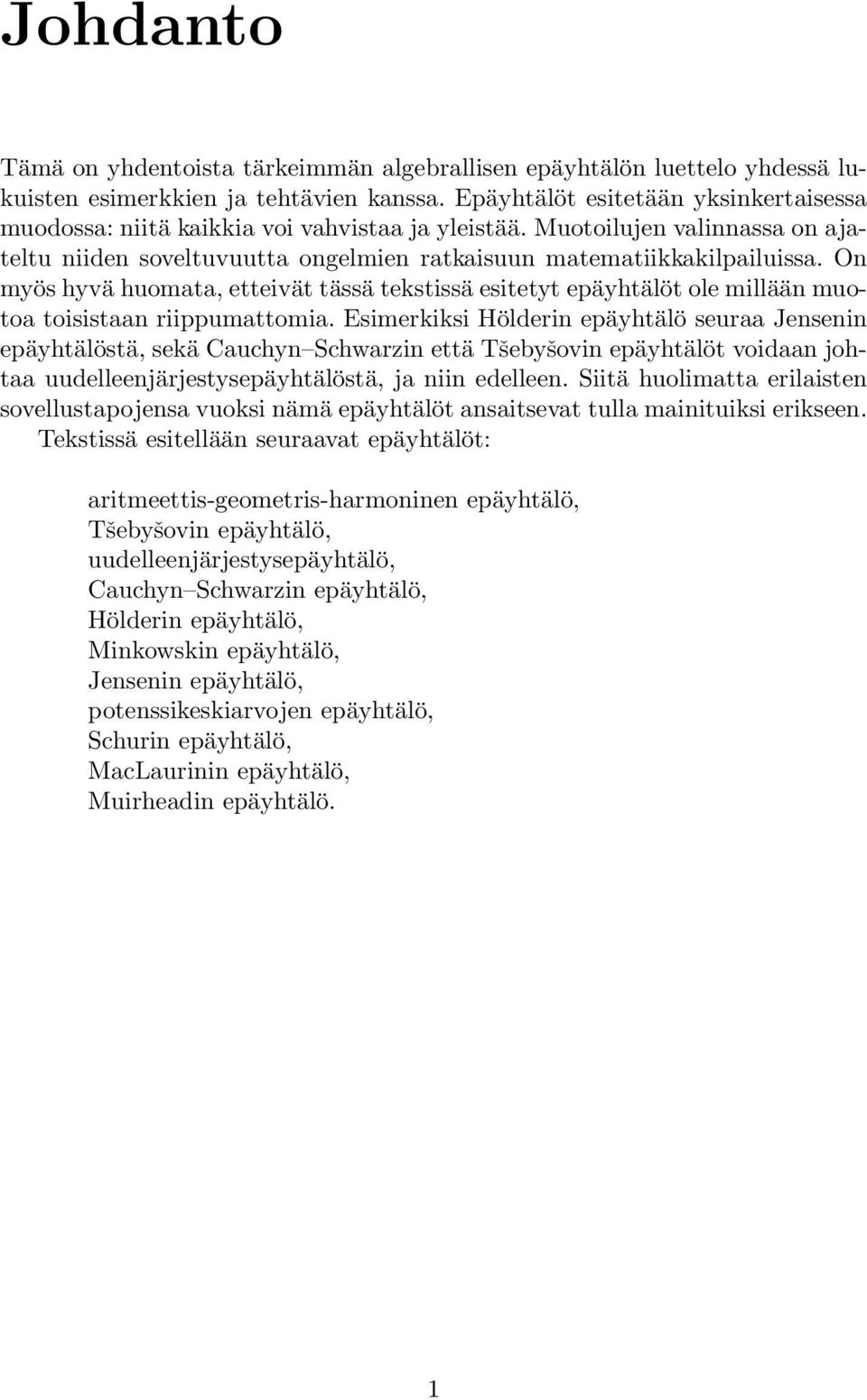 riippumattomia Esimerkiksi Hölderi epäyhtälö seuraa Jesei epäyhtälöstä, sekä Cauchy Schwarzi että Tšebyšovi epäyhtälöt voidaa johtaa uudelleejärjestysepäyhtälöstä, ja ii edellee Siitä huolimatta