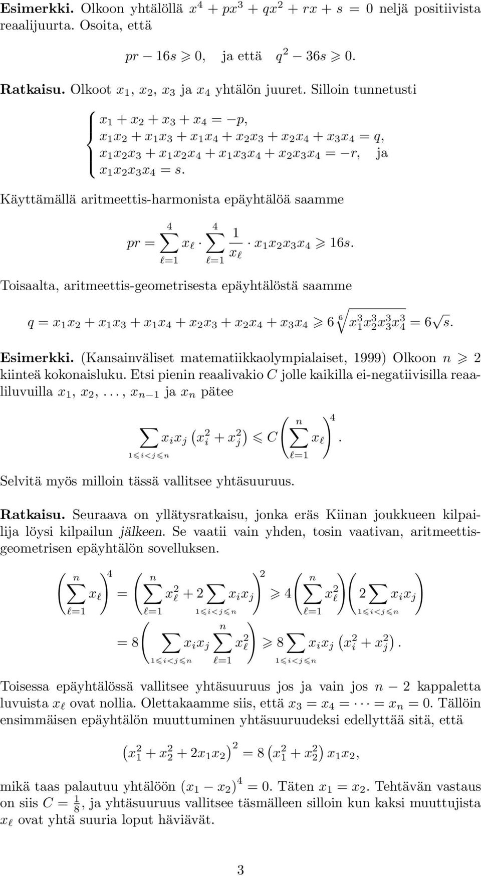 Toisaalta, aritmeettis-geometrisesta epäyhtälöstä saamme q = x x + x x + x x 4 + x x + x x 4 + x x 4 6 6 x x x x 4 = 6 s Esimerkki Kasaiväliset matematiikkaolympialaiset, 999) Olkoo kiiteä