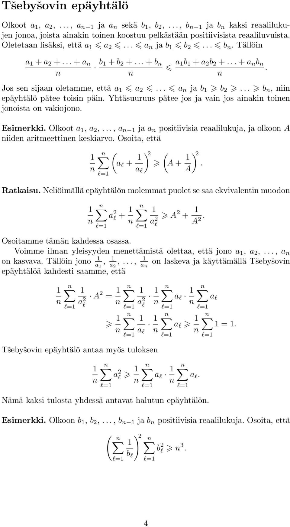 ja a positiivisia reaalilukuja, ja olkoo A iide aritmeettie keskiarvo Osoita, että l= a l + ) A + a l A) Ratkaisu Neliöimällä epäyhtälö molemmat puolet se saa ekvivaleti muodo a l + l= a l= l A + A