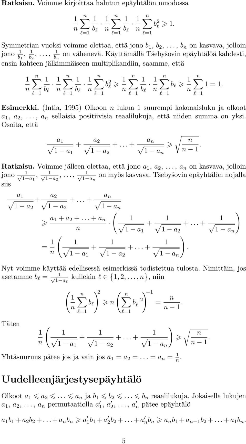 reaalilukuja, että iide summa o yksi Osoita, että a a a + + + a a a Ratkaisu Voimme jällee olettaa, että joo a, a,, a o kasvava, jolloi joo a, a,, a o myös kasvava Tšebyšovi epäyhtälö ojalla siis a +