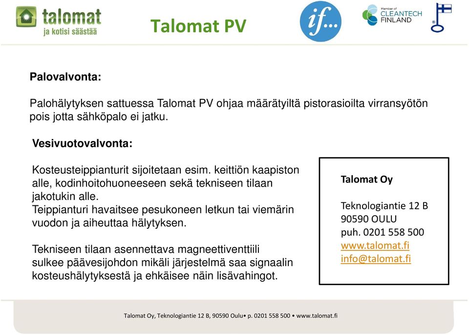 Teippianturi havaitsee pesukoneen letkun tai viemärin vuodon ja aiheuttaa hälytyksen.