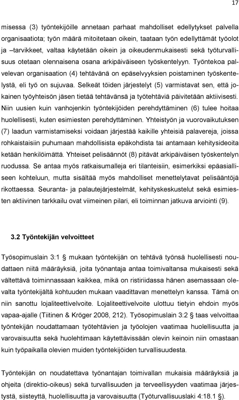 Työntekoa palvelevan organisaation (4) tehtävänä on epäselvyyksien poistaminen työskentelystä, eli työ on sujuvaa.