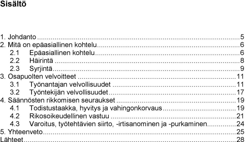 .. 17 4. Säännösten rikkomisen seuraukset... 19 4.1 Todistustaakka, hyvitys ja vahingonkorvaus... 19 4.2 Rikosoikeudellinen vastuu.