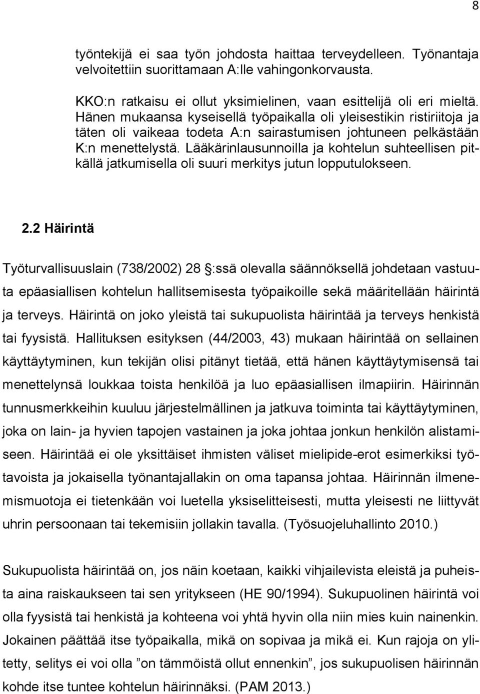 Lääkärinlausunnoilla ja kohtelun suhteellisen pitkällä jatkumisella oli suuri merkitys jutun lopputulokseen. 2.