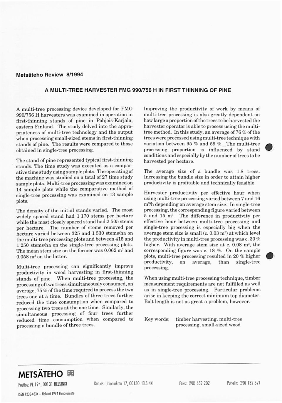 The results were compared to those ohtained in singletree processing. The stand ofpine represented typical firstthinning stands.